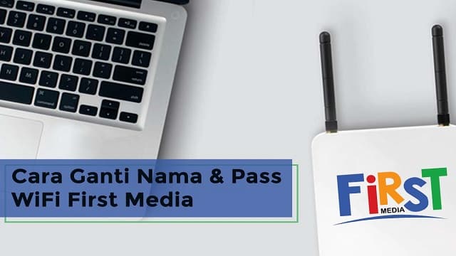 Cara Mengganti Nama dan Password WiFi First Media Cara Mengganti Nama dan Password WiFi First Media