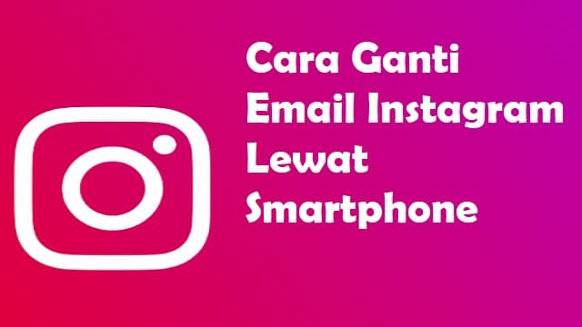 Cara Mengganti Email Instagram Lewat Smartphone