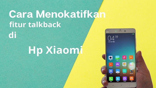 Begini Cara Mematikan Fitur Talkback di Hp Xiaomi
