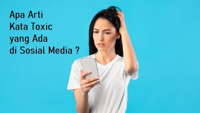 Apa Arti Kata Toxic yang Ada di Sosmed? Ini Penjelasannya