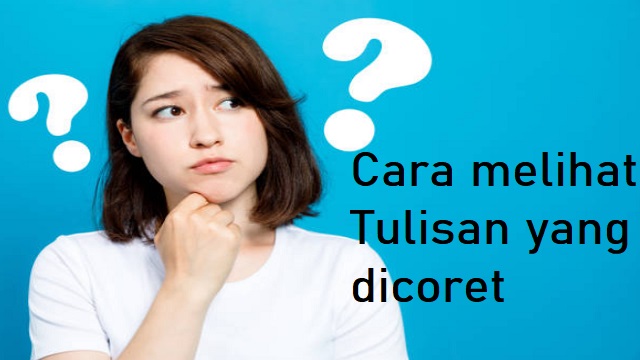 Cara Melihat Tulisan yang Dicoret Tanpa Aplikasi