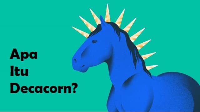 Apa Itu Decacorn ? Yuk Cari Tahu Penjelasannya