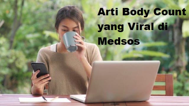 body count Ternyata Ini Arti Body Count yang Sedang Viral di Medsos