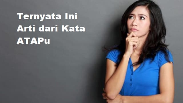 Ternyata Ini Arti Kata ATAPU yang Sedang Viral di Medsos